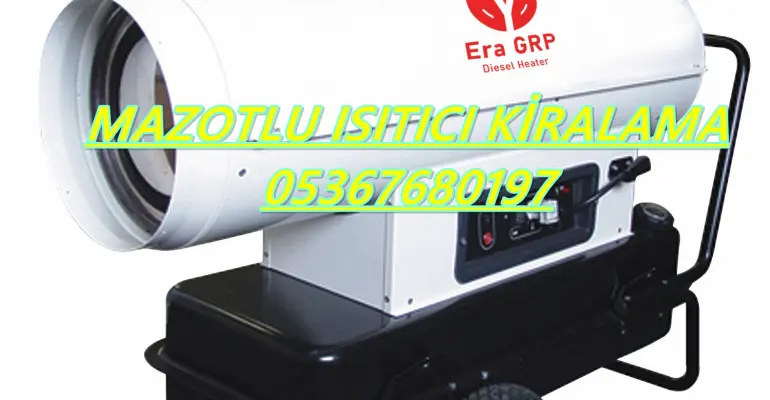 Mazotlu Isımak Isıtıcı Kiralama Ağrı-Trabzon-Manisa-Ankara