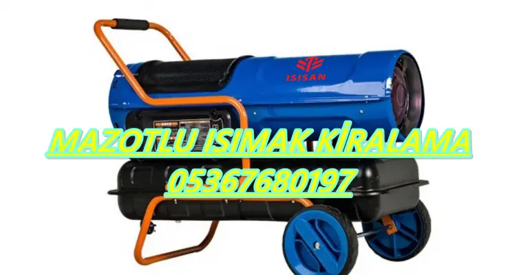 Mazotlu Isımak Isıtıcı Kiralama Bolu-Kastamonu-Ankara-İstanbul