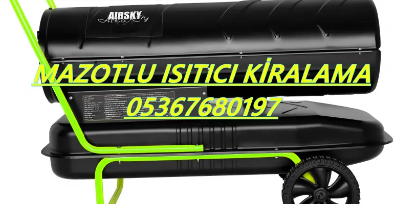 Mazotlu Isımak Isıtıcı Kiralama Çanakkale-Adıyaman-Mersin-Muş