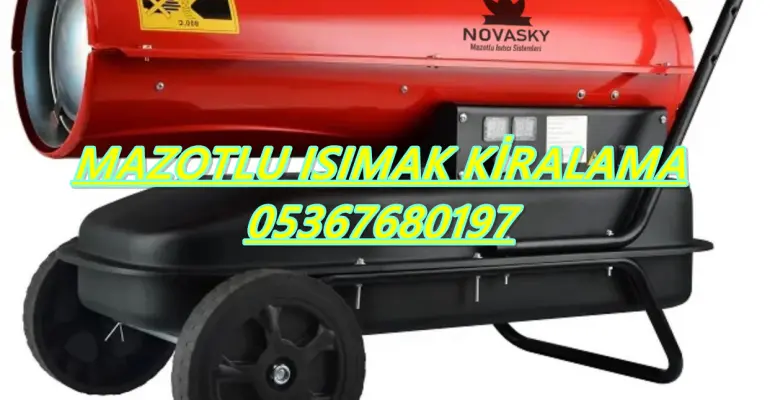 Mazotlu Isımak Isıtıcı Kiralama Eskişehir-Diyarbakır-Konya-Hatay