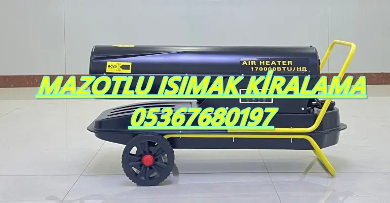 Mazotlu Isımak Isıtıcı Kiralama Gaziantep-İzmit-Şanlıurfa-Bayburt