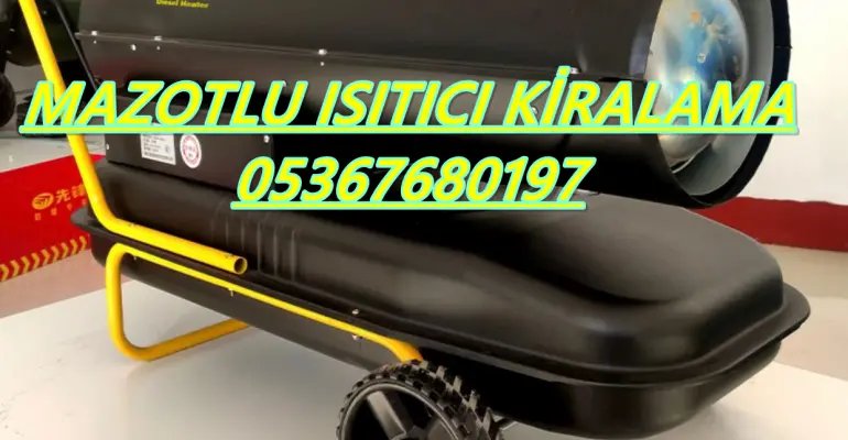 Mazotlu Isımak Isıtıcı Kiralama Kırıkkale-Malatya-Samsun-Sakarya